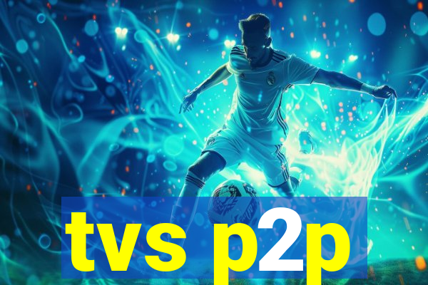 tvs p2p